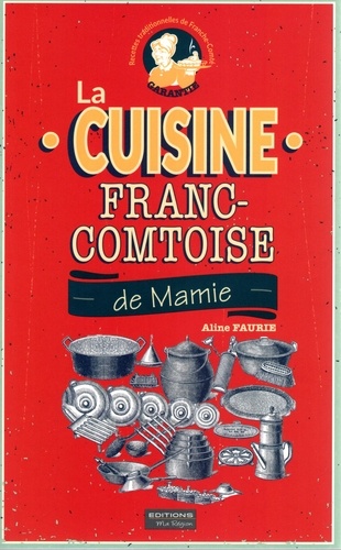 Faurie Aline - La cuisine franc-comtoise de mamie.