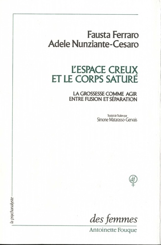 Fausta Ferraro et Adele Nunziante-Cesaro - L'espace creux et le corps saturé - La grossesse comme agir entre fusion et séparation.