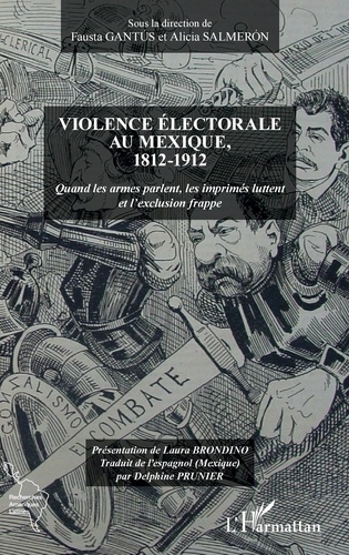 Violence électorale au Mexique, 1812-1912. Quand les armes parlent, les imprimés luttent et l'exclusion frappe