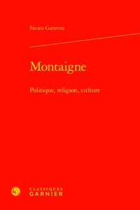 Fausta Garavini - Montaigne - Politique, religion, culture.