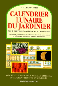 Fausta Mainardi Fazio - Calendrier Lunaire Du Jardinier. Pour Jardins D'Agrement Et Potagers.