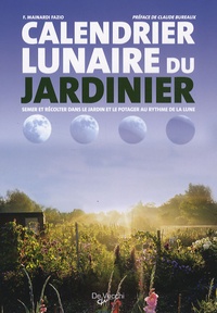Fausta Mainardi Fazio - Calendrier lunaire du jardinier - Semer et récolter dans le jardin et le potager au rythme de la lune.