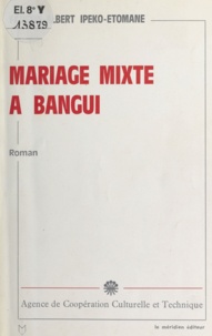 Faustin-Albert Ipeko-Etomane - Mariage mixte à Bangui.