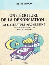 Faustin MVvogo - Une écriture de la dénonciation : La littérature maghrébine.