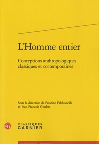 Faustino Fabbianelli et Jean-François Goubet - L'Homme entier - Conceptions anthropologiques classiques et contemporaines.