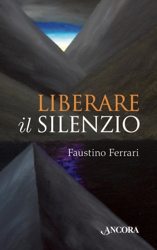Faustino Ferrari - Liberare il silenzio.