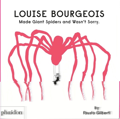 Fausto Gilberti - Louise Bourgeois - Made Giant Spiders and Wasn't Sorry.