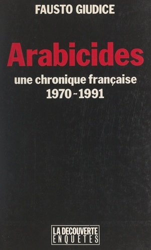 Arabicides. Une chronique française, 1970-1991