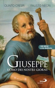 Fausto Negri et Olinto Crespi - Giuseppe uomo dei nostri giorni. Un mese a lui dedicato.