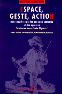 Fausto Viader et Francis Eustache - Espace, Geste, Action. Neuropsychologie Des Agnosies Spatiales Et Des Apraxies, Seminaire Jean-Louis Signoret.