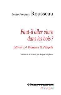 Jean-Jacques Rousseau - Faut-il aller vivre dans les bois ? - Lettre à Monsieur Philopolis.