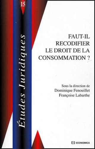 Dominique Fenouillet - Faut-Il Recodifier Le Droit De La Consommation ?.