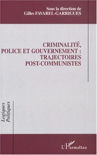 Criminalité, police et gouvernement : trajectoires post-communistes