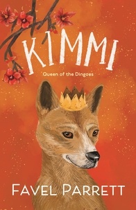 Favel Parrett - Kimmi - Queen of the Dingoes.