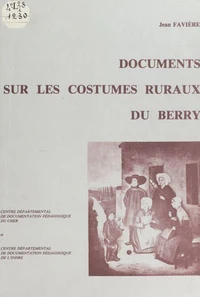 Documents sur les costumes ruraux du Berry