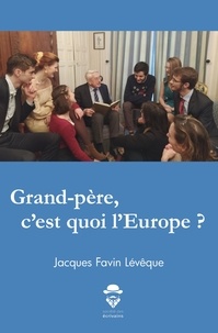 Favin levequ Jacques - Grand-pere, c'est quoi l'europe ?.