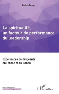 Faviola Tapoyo - La spiritualité, un facteur de performance du leadership - Expériences de dirigeants en France et au Gabon.