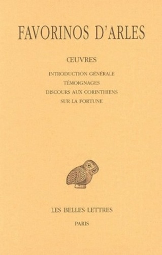  Favorinos d'Arles - Oeuvres - Tome 1, Introduction générale, Témoignages, Discours aux Corinthiens, Sur la fortune.