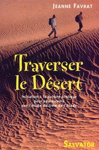 Traverser Le Desert. Initiation A La Culture Biblique Pour Adolescents Par L'Etude Du Livre De L'Exode