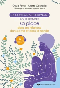 16 contes d'autohypnose pour prendre sa place dans ses relations, dans sa vie et dans le monde
