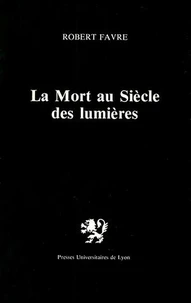 La Mort Au Siecle Des Lumieres. Dans La Litterature Et La Pensee Francaises