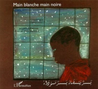 Main Blanche Main Noire. Conte Bilingue Francais-Arabe