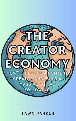  Fawn Parker - The Creator Economy - How To Become A Content Creator And Build A Massive Social Following.
