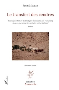 Fawzi Mellah - Le transfert des cendres - L'incroyable histoire du théologien Constantin von Tischendorf et de ses guerres secrètes contre les moines du Sinaï.