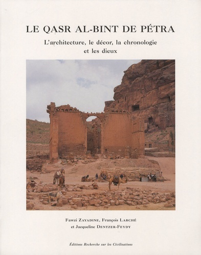 Fawzi Zayadine et François Larché - Le Qasr al-Bint de Pétra - L'architecture, le décor, la chronologie et les dieux.