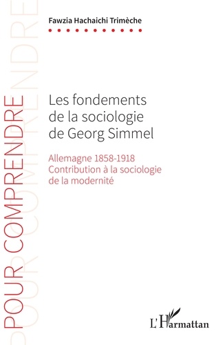 Les fondements de la sociologie de Georg Simmel. Allemagne 1858-1918, Contribution à la sociologie de la modernité