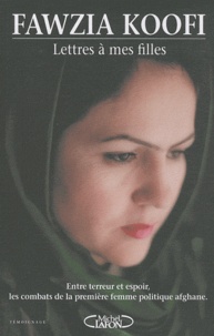 Fawzia Koofi - Lettres à mes filles - Entre terreur et espoir, les combats de la première femme politique afghane.