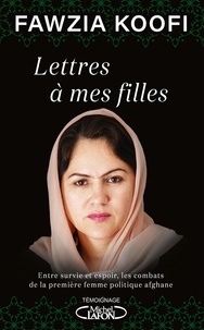 Fawzia Koofi - Lettres à mes filles - Entre survie et espoir, les combats de la première femme politique afghane.