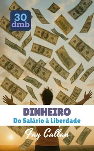 DINHEIRO: Do Salário à Liberdade