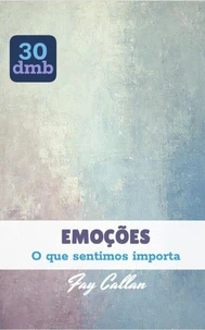 EMOÇÕES: O que sentimos importa
