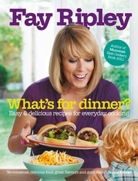 Fay Ripley - What’s for Dinner? - Easy and delicious recipes for everyday cooking.