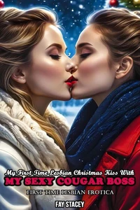 My First Time Lesbian Christmas Kiss With My Sexy Cougar Boss: First Time Lesbian Erotica
