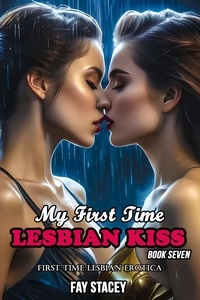  Fay Stacey - My First Time Lesbian Kiss: First Time Lesbian Erotica (Book Seven) - My First Time Lesbian Submission, #7.