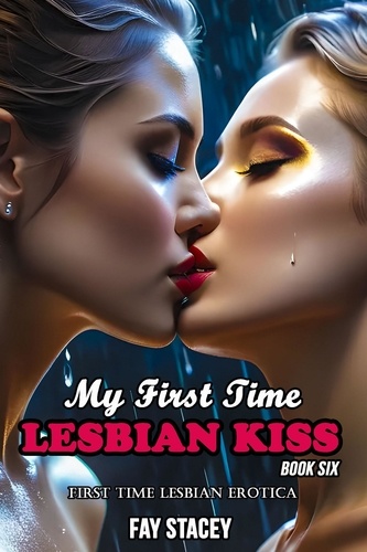  Fay Stacey - My First Time Lesbian Kiss: First Time Lesbian Erotica (Book Six) - My First Time Lesbian Submission, #6.