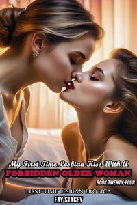 My First Time Lesbian Kiss With A Forbidden Older Woman: First Time Lesbian Erotica