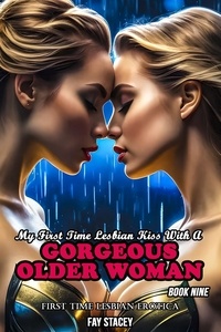  Fay Stacey - My First Time Lesbian Kiss With A Gorgeous Older Woman: First Time Lesbian Erotica (Book Nine) - My First Time Lesbian Submission, #9.