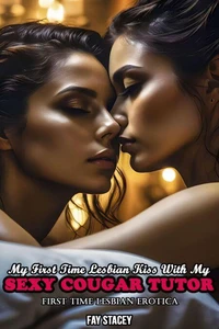 My First Time Lesbian Kiss With My Sexy Cougar Tutor: First Time Lesbian Erotica
