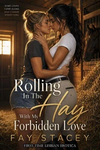 Rolling In The Hay With My Forbidden Love: First Time Lesbian Erotica
