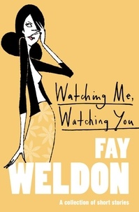 Fay Weldon - Watching Me, Watching You.