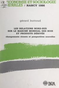 Fayçal Benchekrouin et Gérard Buttoud - Les relations Nord-Sud sur le marché mondial des bois et produits dérivés - Changements récents et perspectives nouvelles.