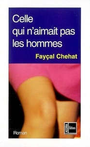 Fayçal Chehat - Celle qui n'aimait pas les hommes.