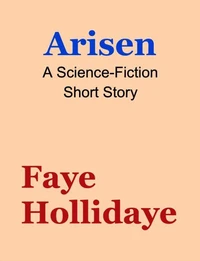 Arisen: A Science-Fiction Short Story