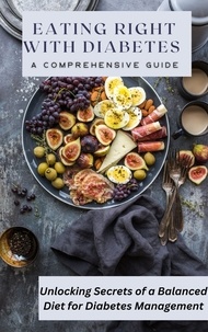  Faye Scott - Eating Right With Diabetes a Comprehensive Guide.