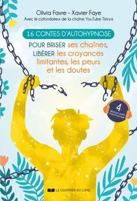 16 contes d'autohypnose pour briser ses chaînes, libérer les croyances limitantes, les peurs et les doutes