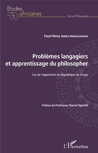 Fayol Meny Inkou Ingoulangou - Problèmes langagiers et apprentissage du philosopher - Cas de l'apprenant en République du Congo.