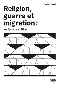 Religion, guerre et migration : les Syriens au Liban